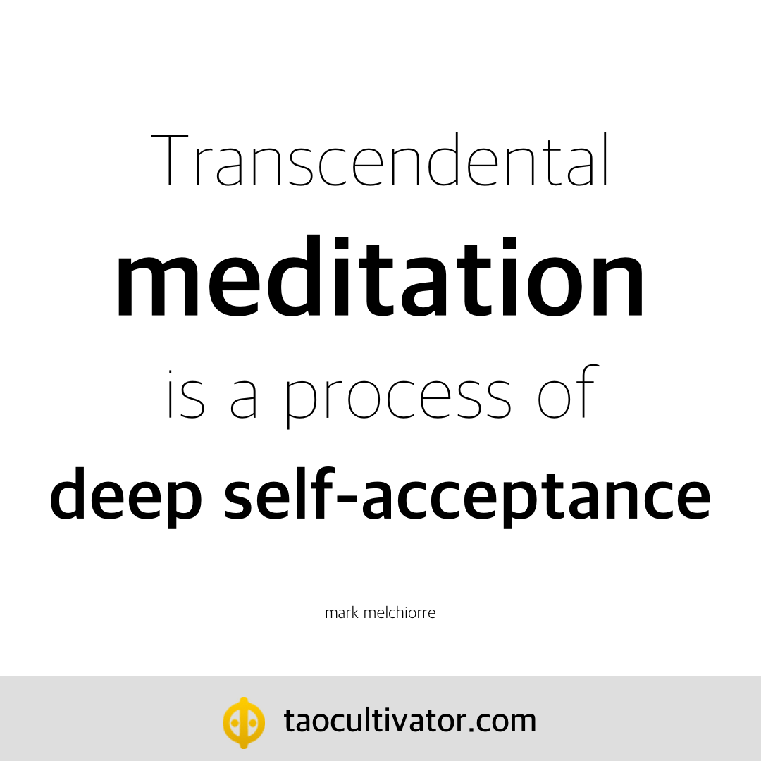 Transcendental meditation is a process of deep self-acceptance